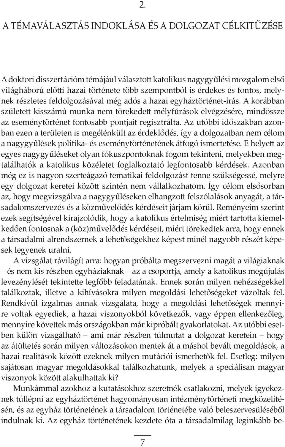 A korábban született kisszámú munka nem törekedett mélyfúrások elvégzésére, mindössze az eseménytörténet fontosabb pontjait regisztrálta.