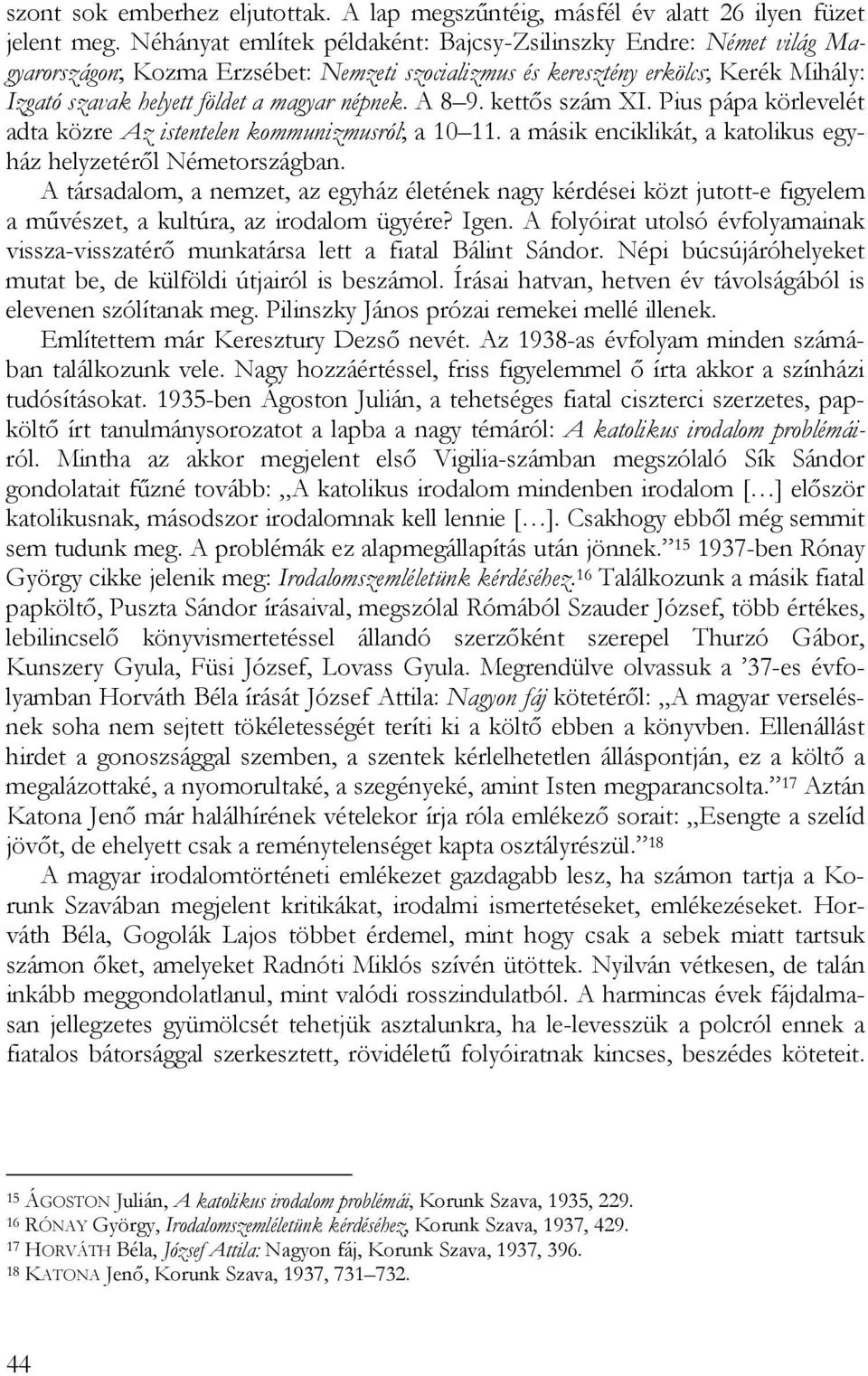 A 8 9. kettős szám XI. Pius pápa körlevelét adta közre Az istentelen kommunizmusról; a 10 11. a másik enciklikát, a katolikus egyház helyzetéről Németországban.