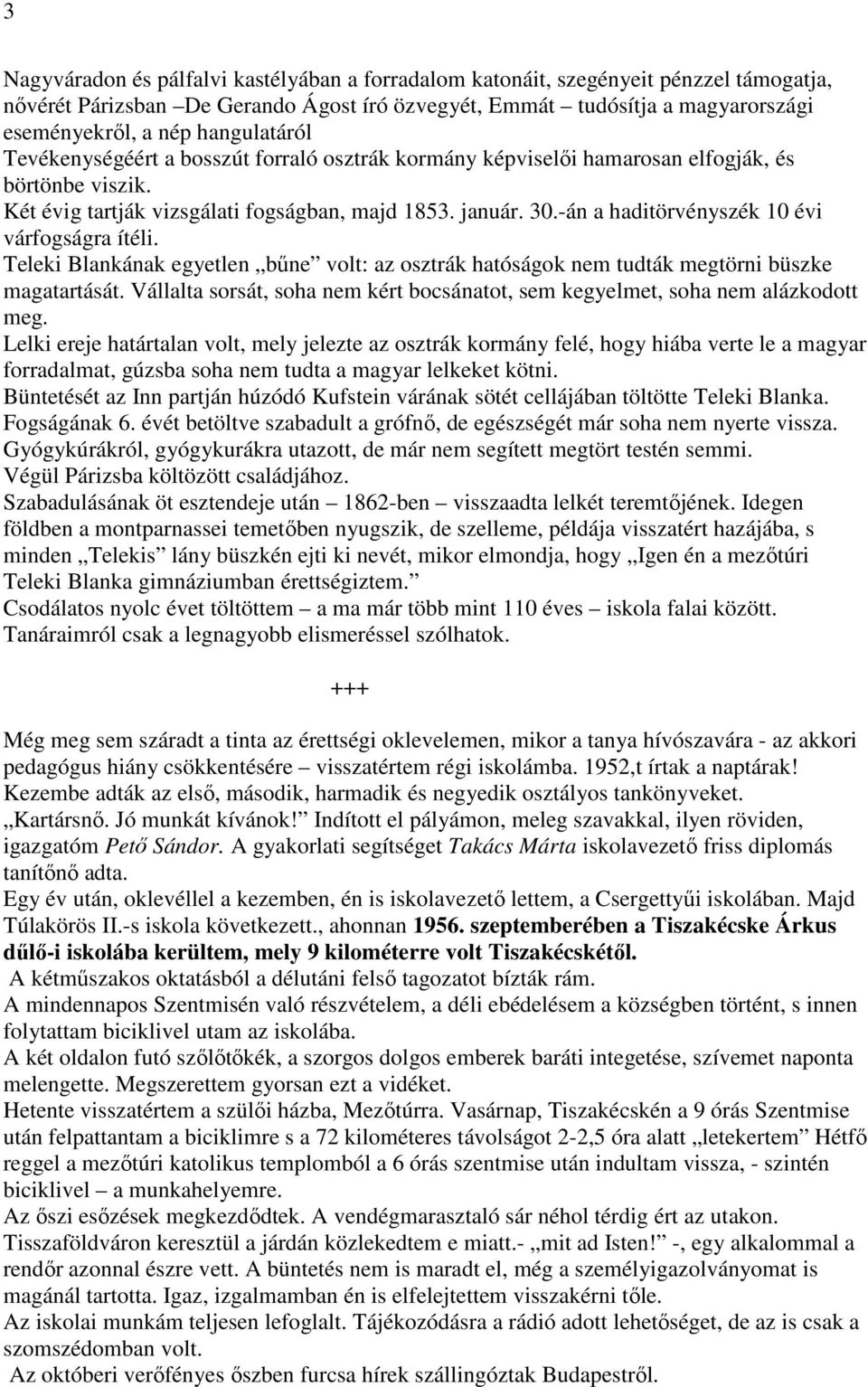 -án a haditörvényszék 10 évi várfogságra ítéli. Teleki Blankának egyetlen bűne volt: az osztrák hatóságok nem tudták megtörni büszke magatartását.