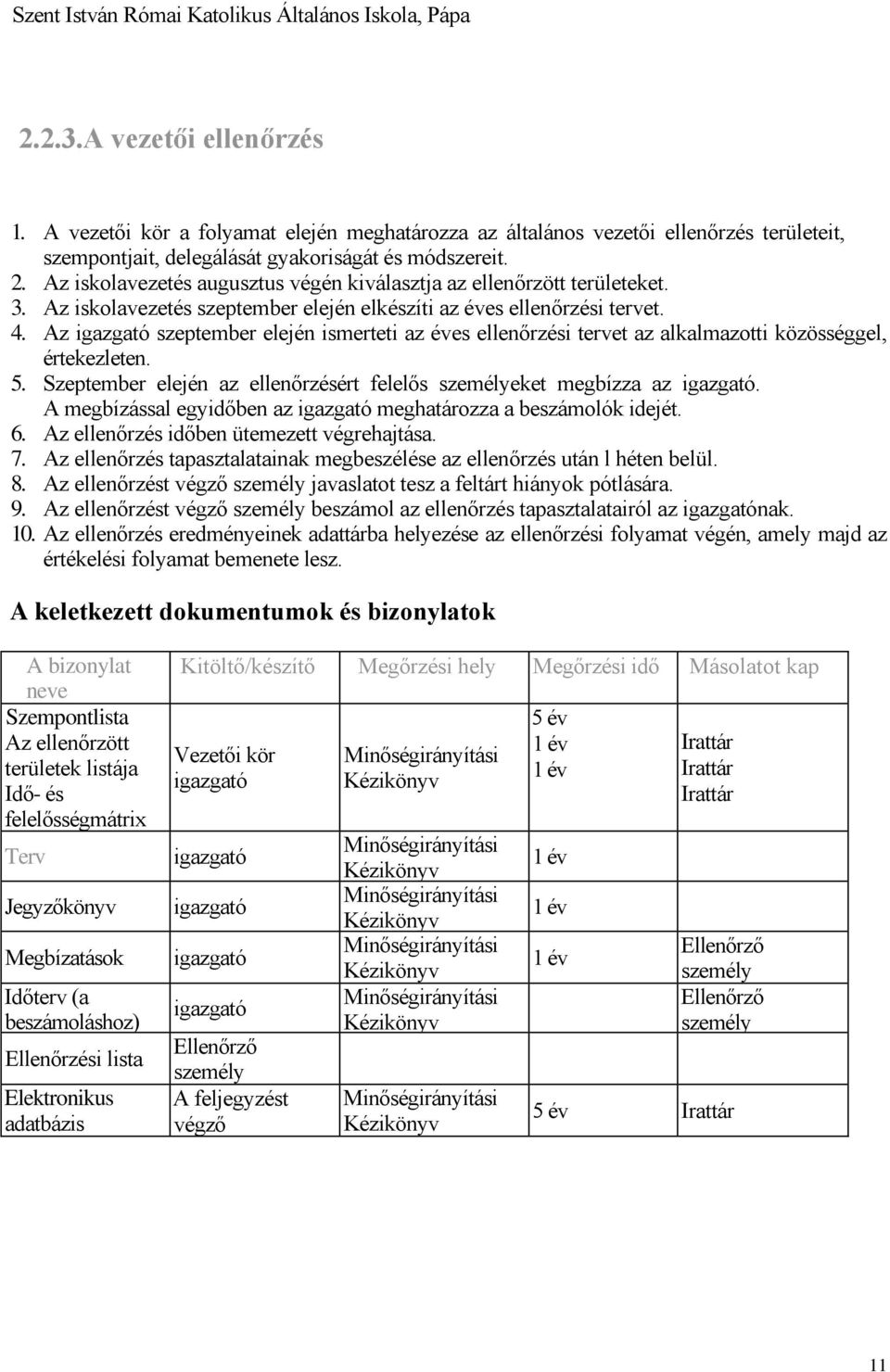 Az igazgató szeptember elején ismerteti az éves ellenőrzési tervet az alkalmazotti közösséggel, értekezleten. 5. Szeptember elején az ellenőrzésért felelős személyeket megbízza az igazgató.