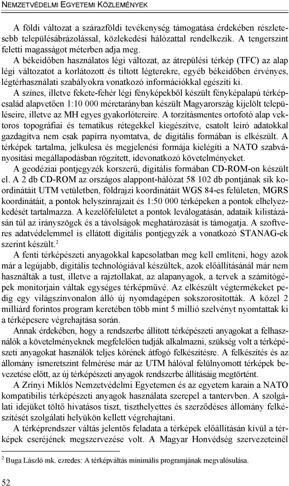 A békeidőben használatos légi változat, az átrepülési térkép (TFC) az alap légi változatot a korlátozott és tiltott légterekre, egyéb békeidőben érvényes, légtérhasználati szabályokra vonatkozó