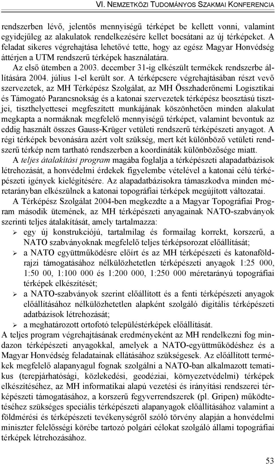 december 31-ig elkészült termékek rendszerbe állítására 2004. július 1-el került sor.