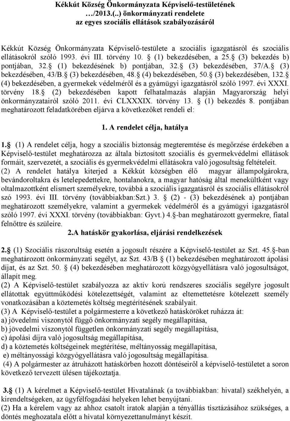 törvény 10. (1) bekezdésében, a 25. (3) bekezdés b) pontjában, 32. (1) bekezdésének b) pontjában, 32. (3) bekezdésében, 37/A. (3) bekezdésében, 43/B. (3) bekezdésében, 48. (4) bekezdésében, 50.