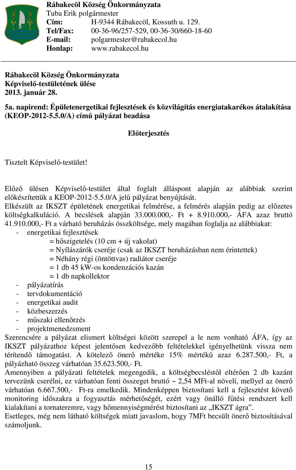 napirend: Épületenergetikai fejlesztések és közvilágítás energiatakarékos átalakítása (KEOP-2012-5.5.0/A) című pályázat beadása Előterjesztés Tisztelt Képviselő-testület!