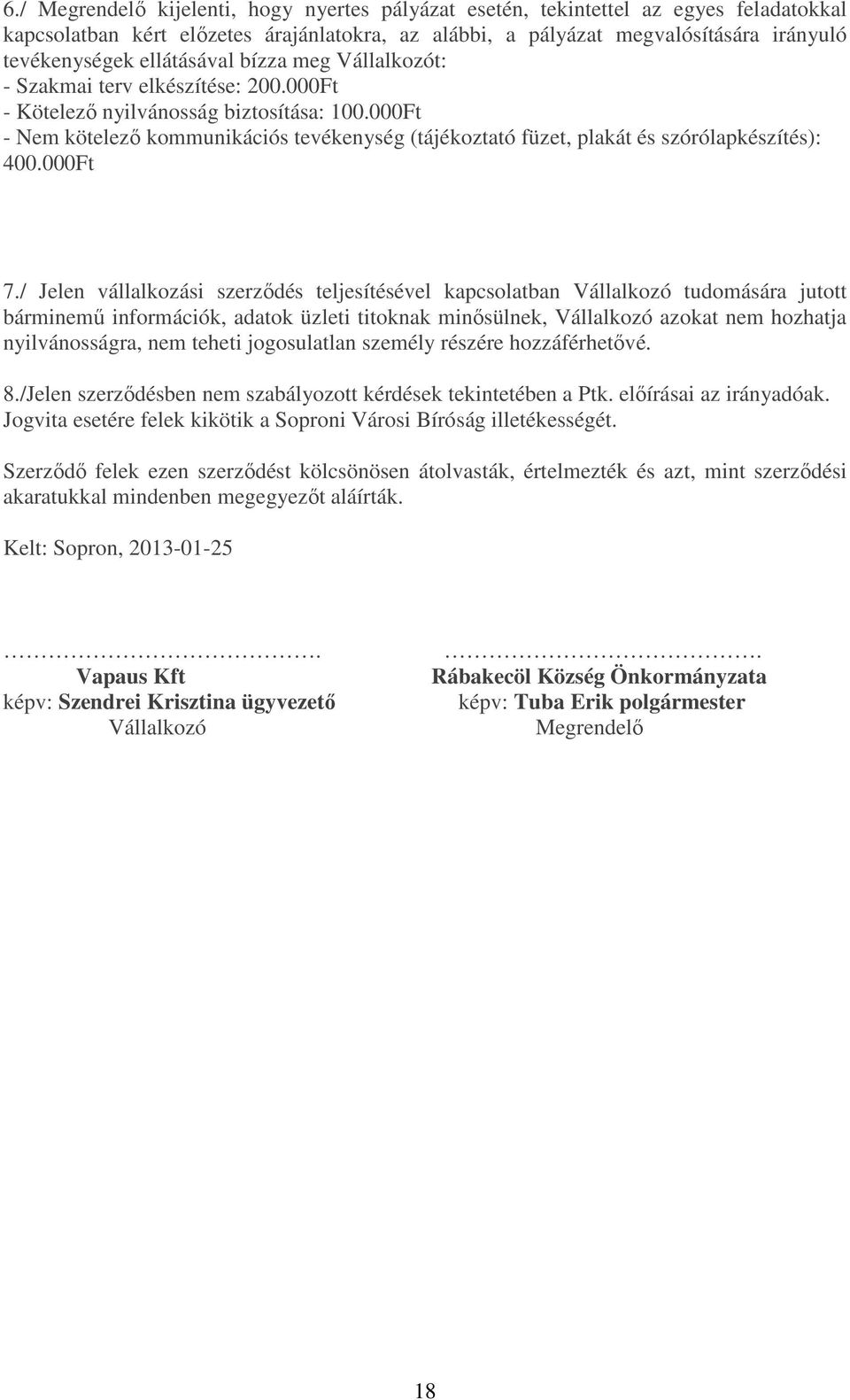 000Ft - Nem kötelező kommunikációs tevékenység (tájékoztató füzet, plakát és szórólapkészítés): 400.000Ft 7.