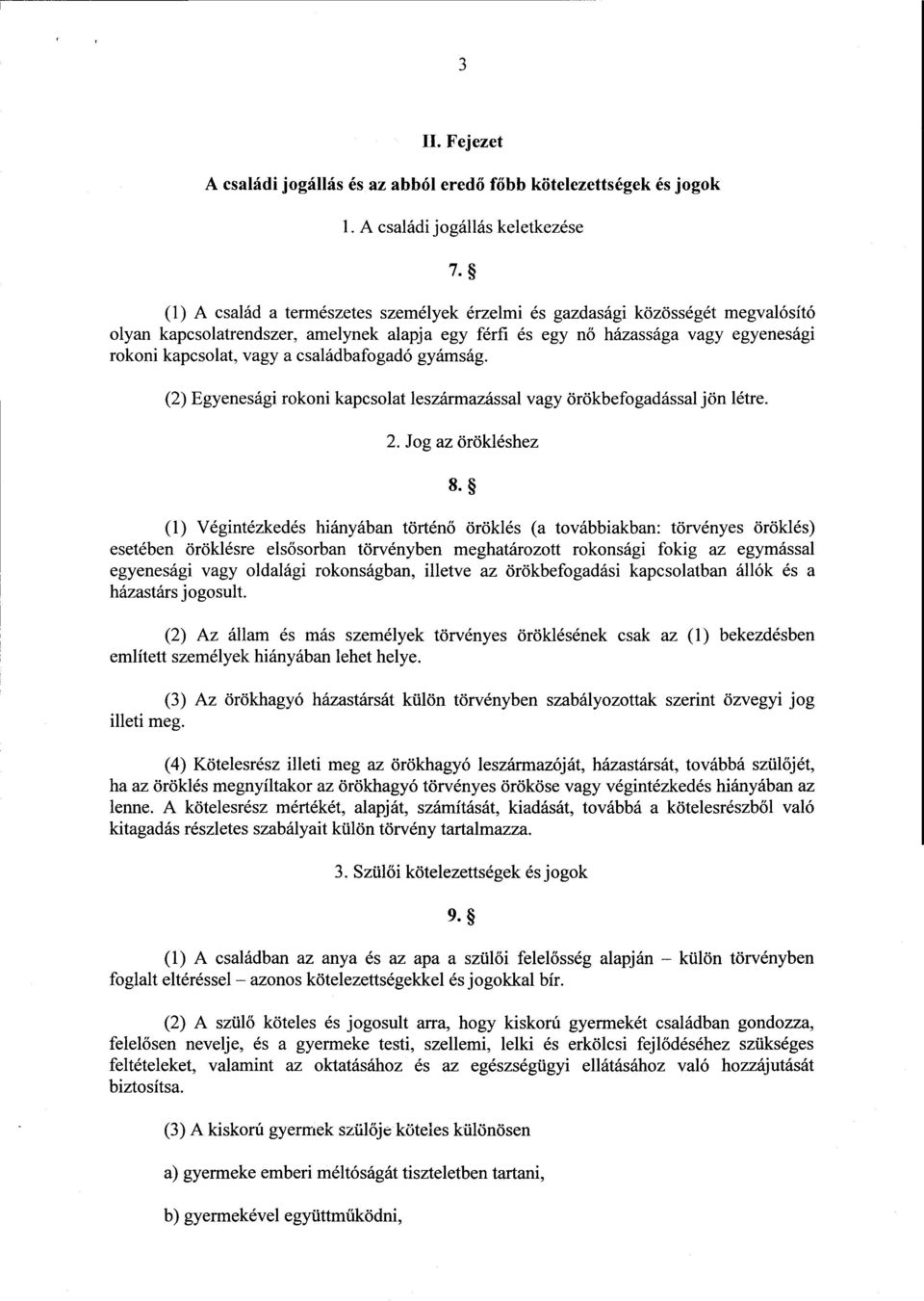 családbafogadó gyámság. (2) Egyenesági rokoni kapcsolat leszármazással vagy örökbefogadással jön létre. 2. Jog az örökléshez 8.