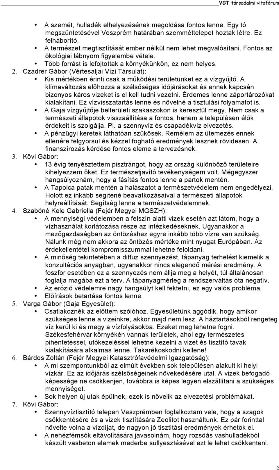 Czadrer Gábor (Vértesaljai Vízi Társulat): Kis mértékben érinti csak a működési területünket ez a vízgyűjtő.