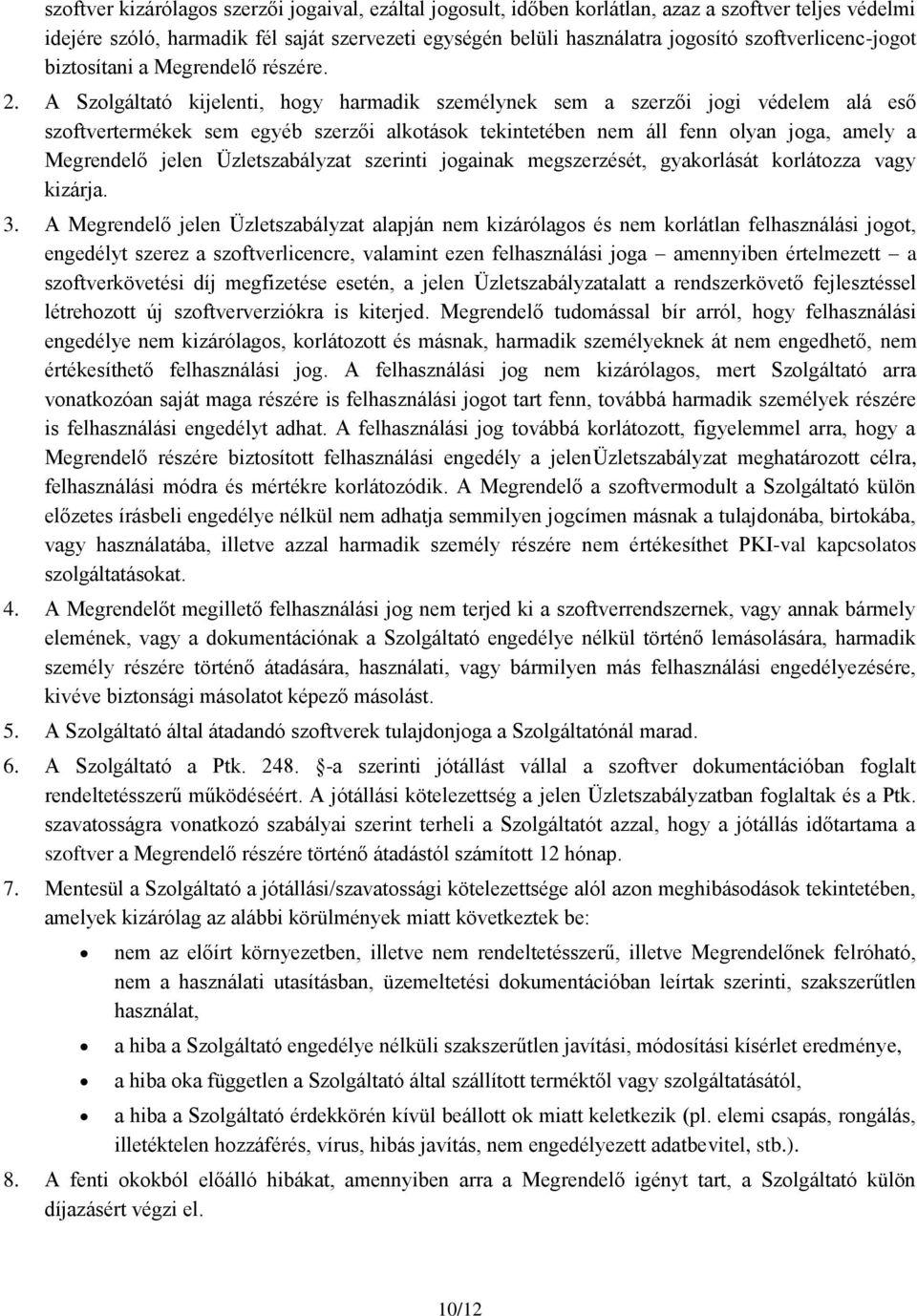 A Szolgáltató kijelenti, hogy harmadik személynek sem a szerzői jogi védelem alá eső szoftvertermékek sem egyéb szerzői alkotások tekintetében nem áll fenn olyan joga, amely a Megrendelő jelen