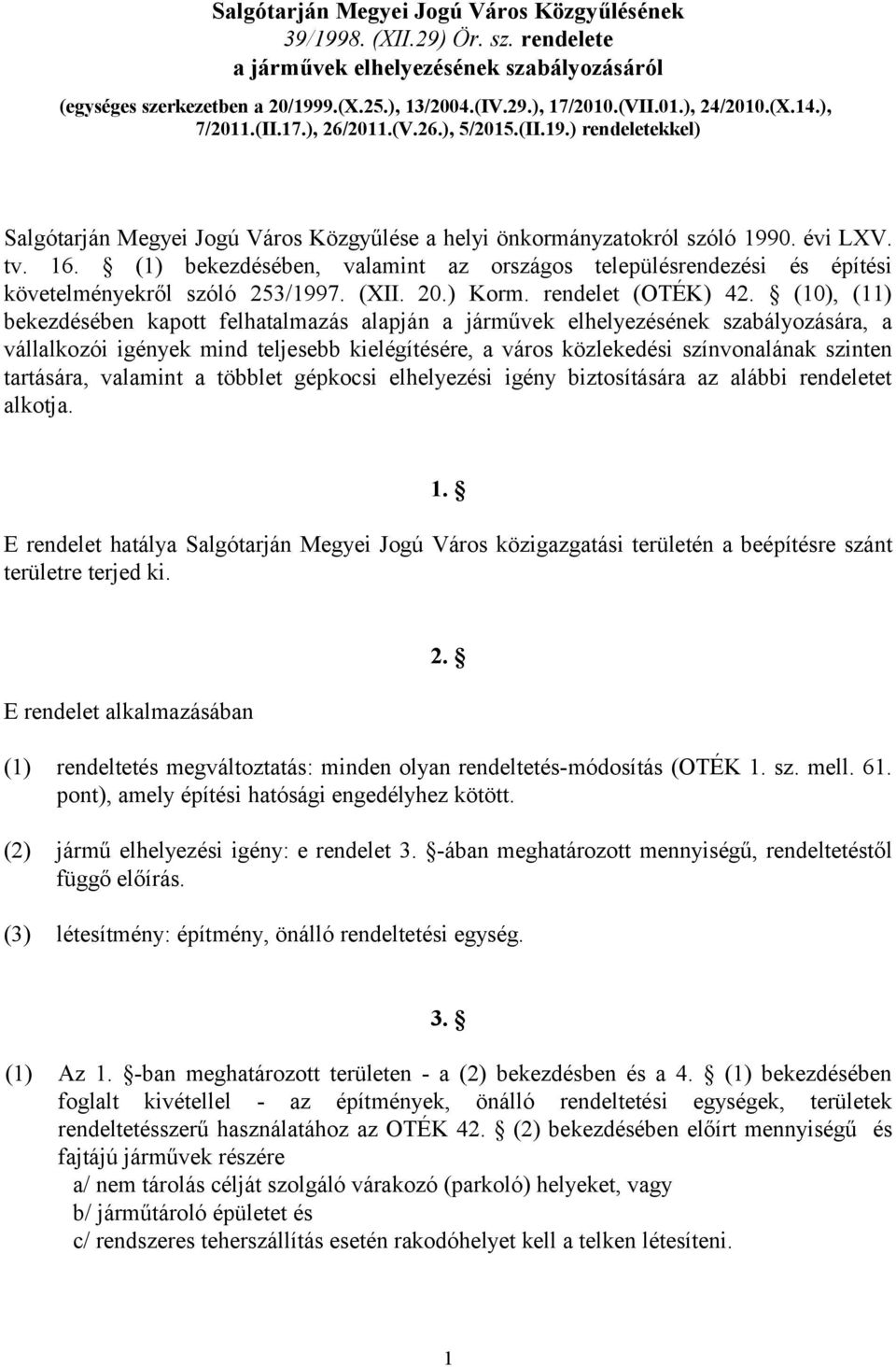 (1) bekezdésében, valamint az országos településrendezési és építési követelményekről szóló 253/1997. (XII. 20.) Korm. rendelet (OTÉK) 42.