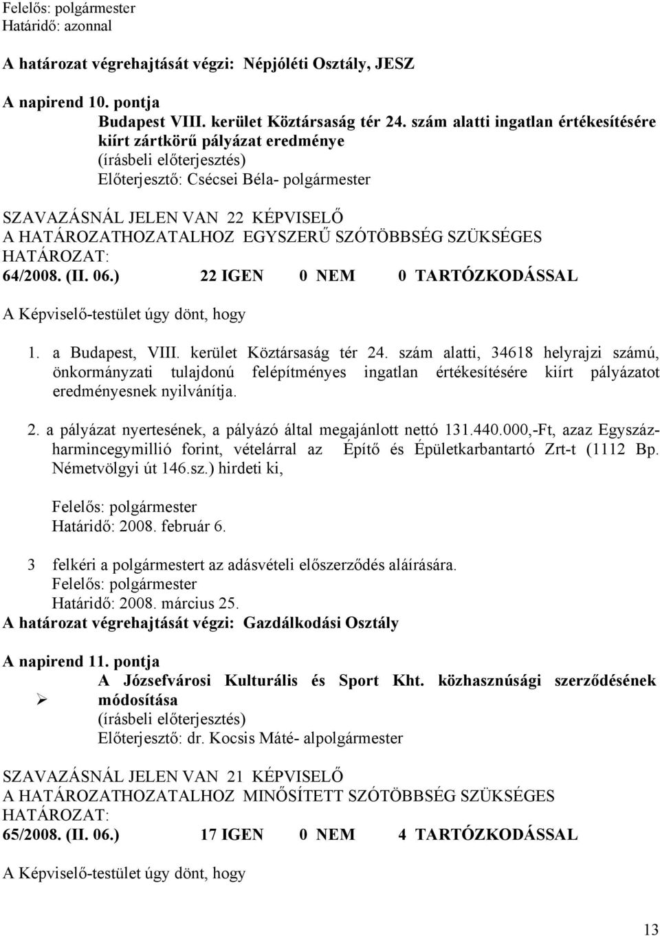 64/2008. (II. 06.) 22 IGEN 0 NEM 0 TARTÓZKODÁSSAL 1. a Budapest, VIII. kerület Köztársaság tér 24.