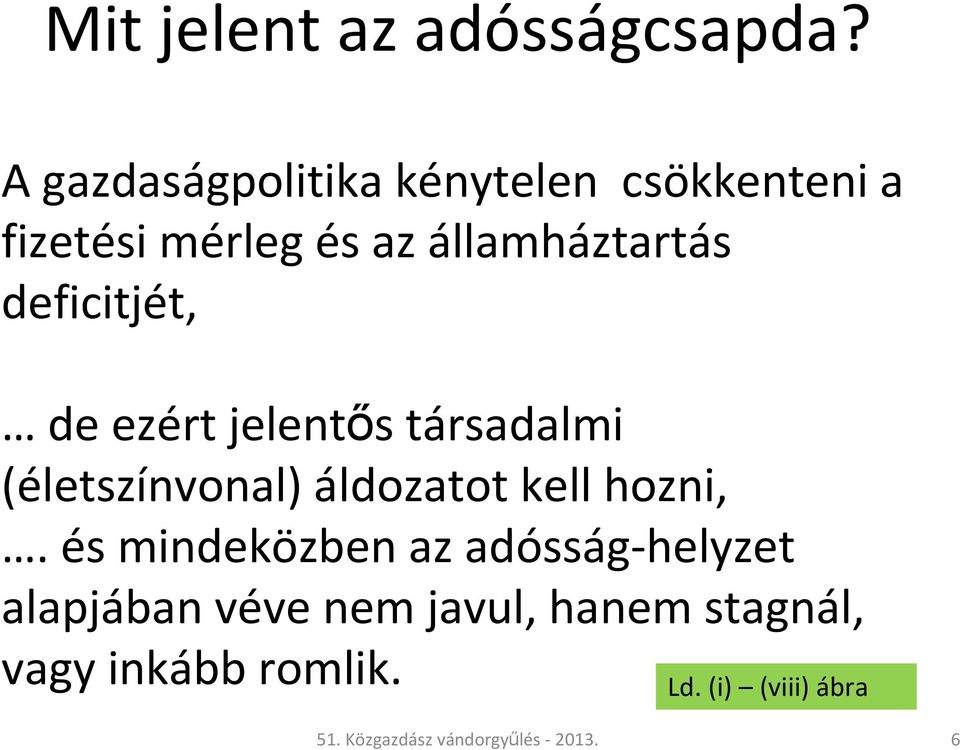 deficitjét, de ezért jelentős társadalmi (életszínvonal) áldozatot kell hozni,.