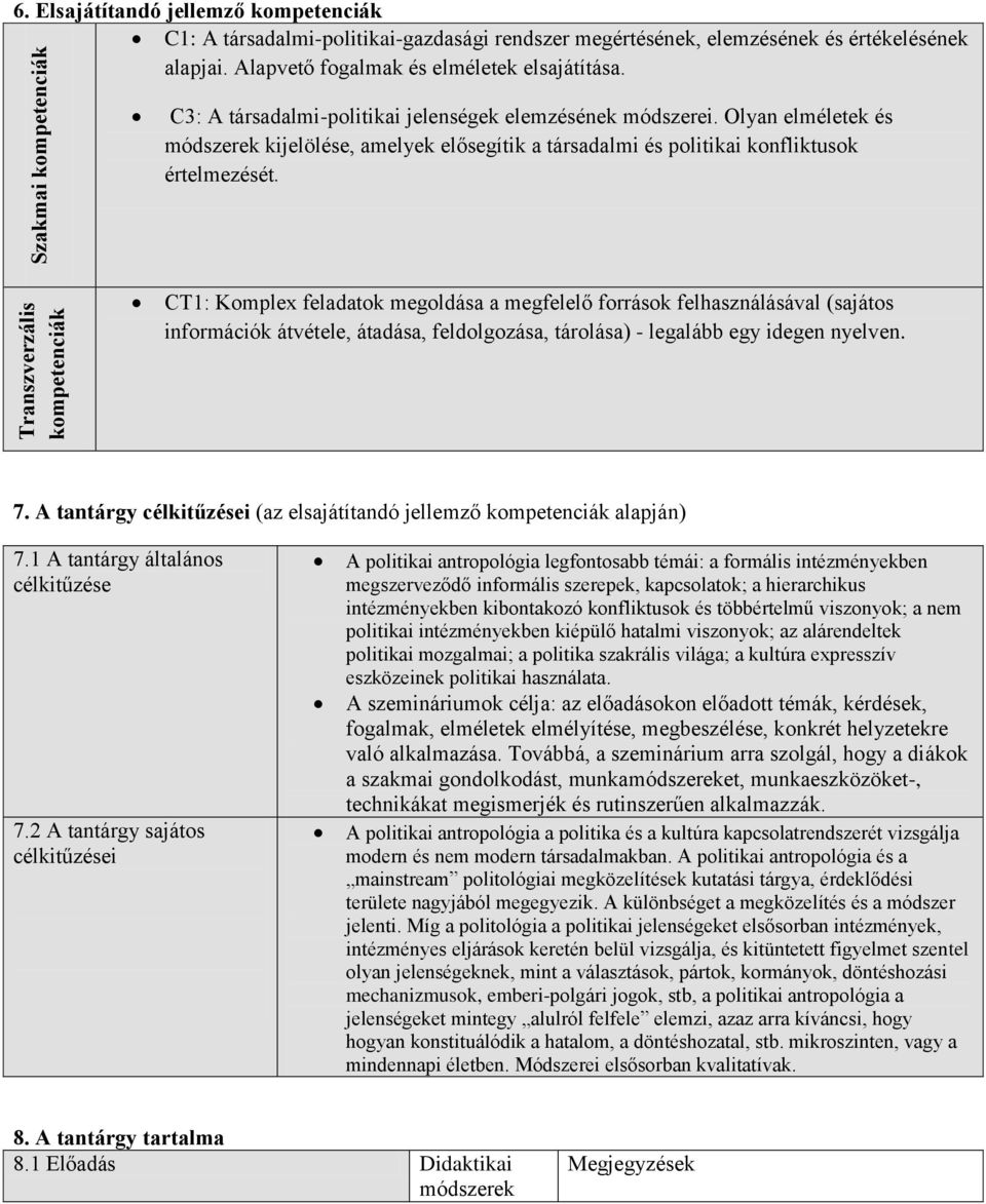 Olyan elméletek és módszerek kijelölése, amelyek elősegítik a társadalmi és politikai konfliktusok értelmezését.