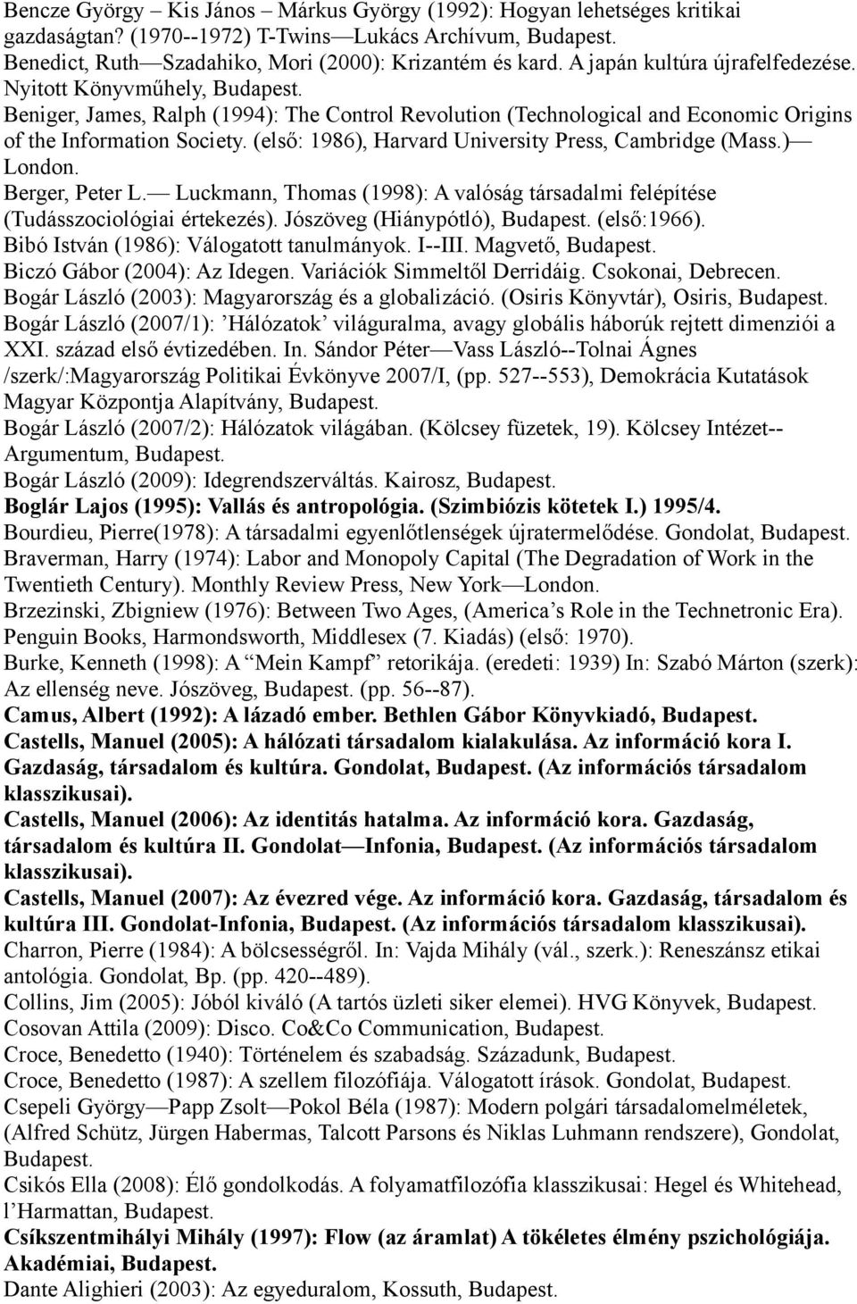 (első: 1986), Harvard University Press, Cambridge (Mass.) London. Berger, Peter L. Luckmann, Thomas (1998): A valóság társadalmi felépítése (Tudásszociológiai értekezés).