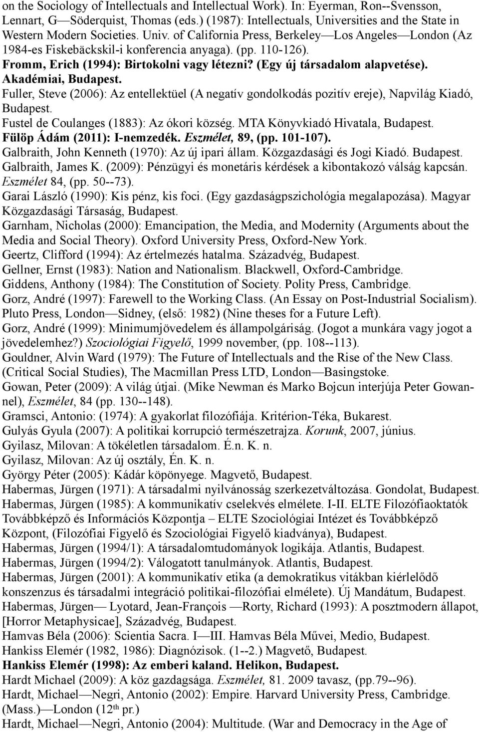 Fromm, Erich (1994): Birtokolni vagy létezni? (Egy új társadalom alapvetése).