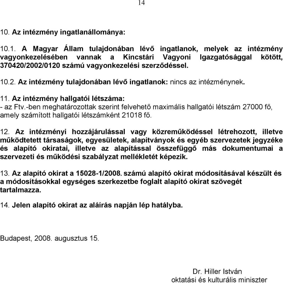 -ben meghatározottak szerint felvehető maximális hallgatói létszám 27000 fő, amely számított hallgatói létszámként 21018 fő. 12.