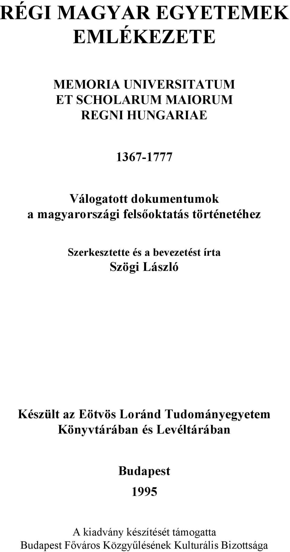 bevezetést írta Szögi László Készült az Eötvös Loránd Tudományegyetem Könyvtárában és