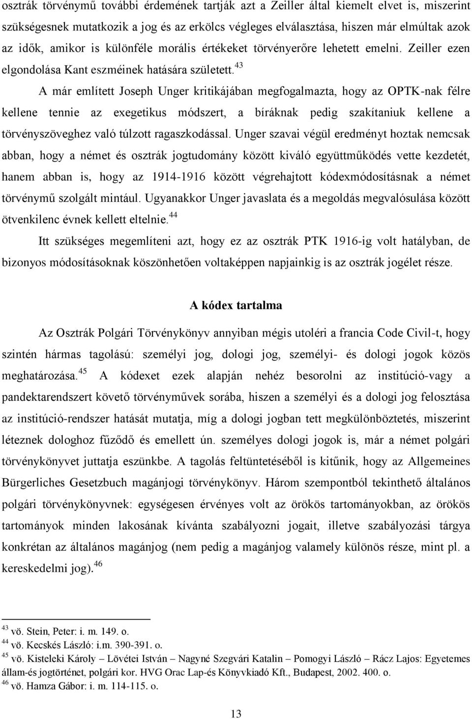 43 A már említett Joseph Unger kritikájában megfogalmazta, hogy az OPTK-nak félre kellene tennie az exegetikus módszert, a bíráknak pedig szakítaniuk kellene a törvényszöveghez való túlzott