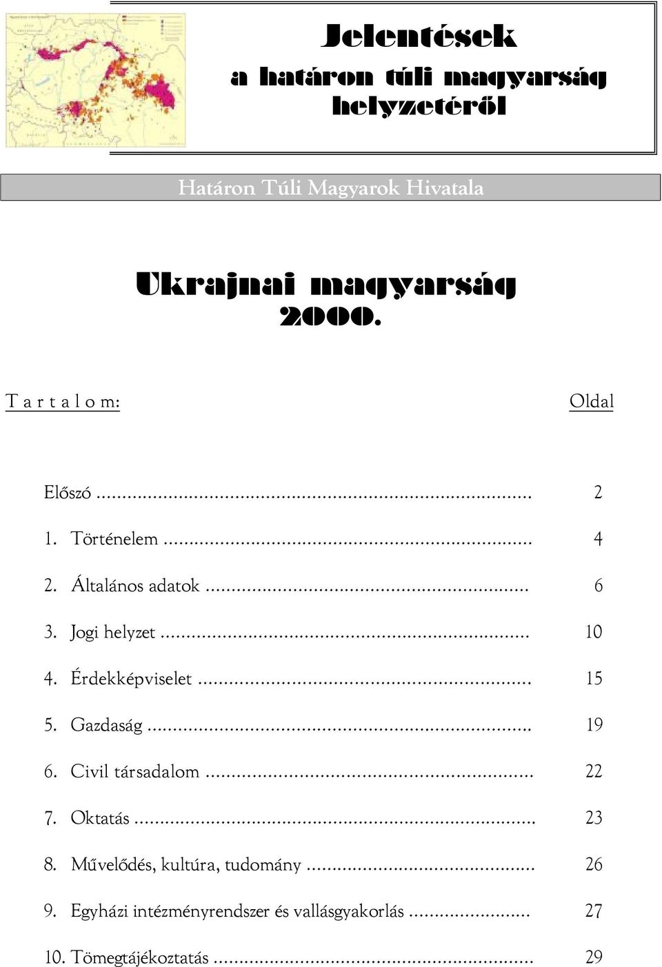 Jogi helyzet 10 4. Érdekképviselet. 15 5. Gazdaság... 19 6. Civil társadalom 22 7. Oktatás.