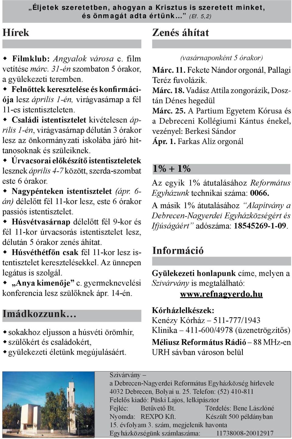 Családi istentisztelet kivételesen április 1-én, virágvasárnap délután 3 órakor lesz az önkormányzati iskolába járó hittanosoknak és szüleiknek.