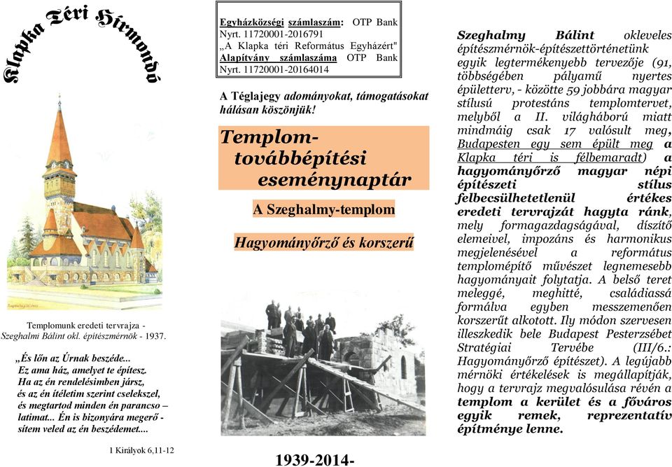.. 1 Királyok 6,11-12 Egyházközségi számlaszám: OTP Bank Nyrt. 11720001-2016791 A Klapka téri Református Egyházért" Alapítvány számlaszáma OTP Bank Nyrt.