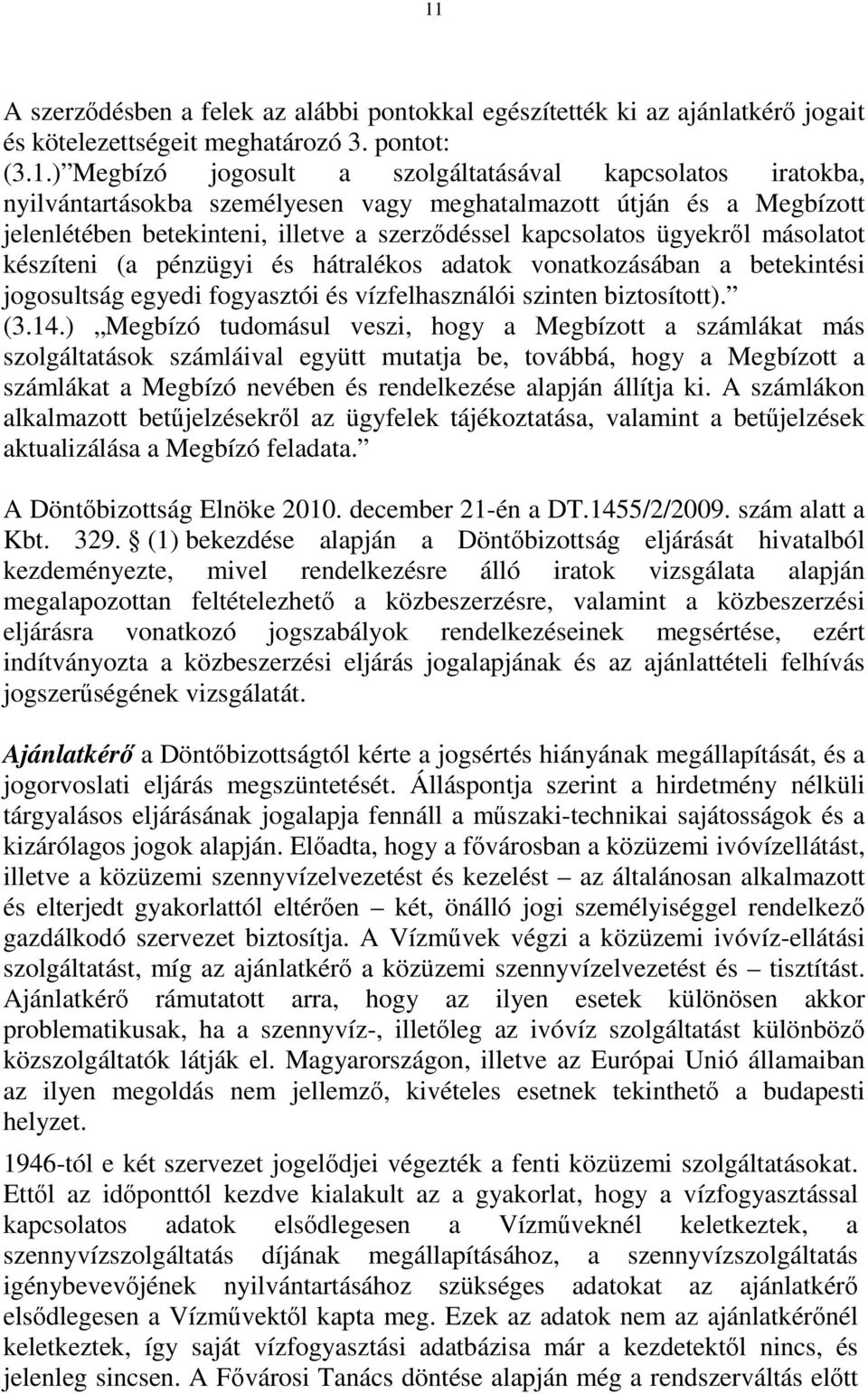 vonatkozásában a betekintési jogosultság egyedi fogyasztói és vízfelhasználói szinten biztosított). (3.14.