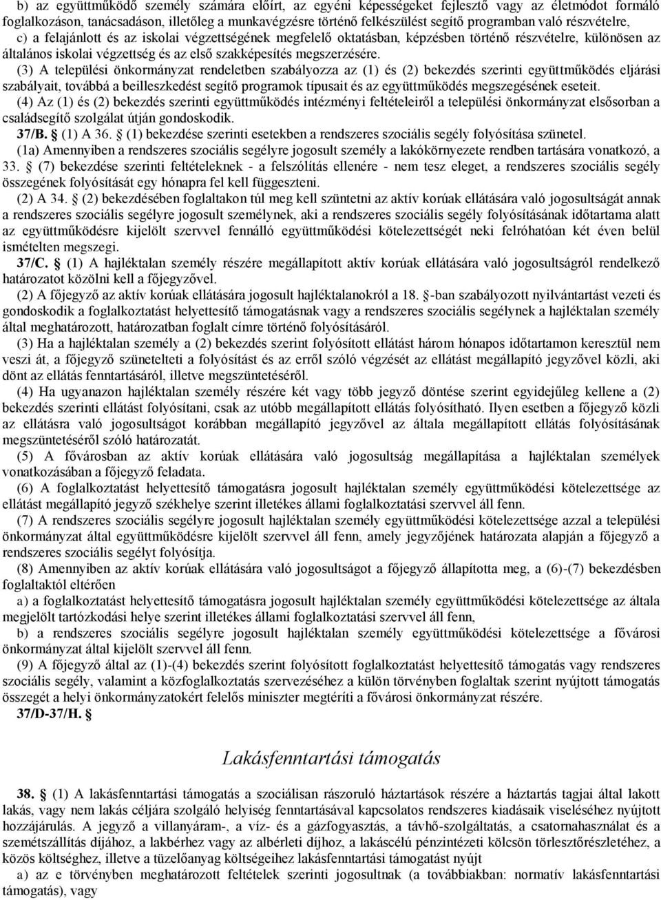 (3) A települési önkormányzat rendeletben szabályozza az (1) és (2) bekezdés szerinti együttműködés eljárási szabályait, továbbá a beilleszkedést segítő programok típusait és az együttműködés