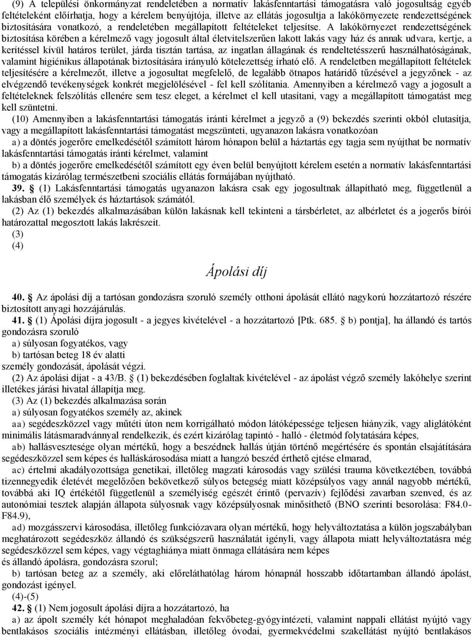 A lakókörnyezet rendezettségének biztosítása körében a kérelmező vagy jogosult által életvitelszerűen lakott lakás vagy ház és annak udvara, kertje, a kerítéssel kívül határos terület, járda tisztán