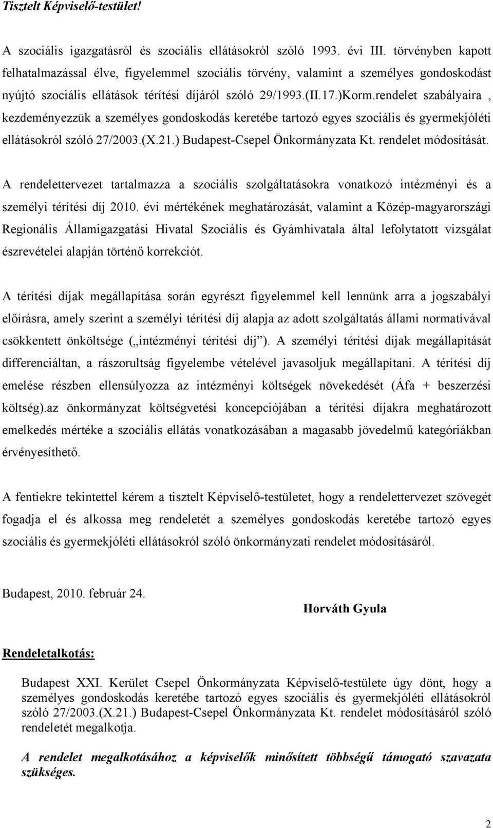 rendelet szabályaira, kezdeményezzük a személyes gondoskodás keretébe tartozó egyes szociális és gyermekjóléti ellátásokról szóló 27/2003.(X.21.) Budapest-Csepel Önkormányzata Kt.