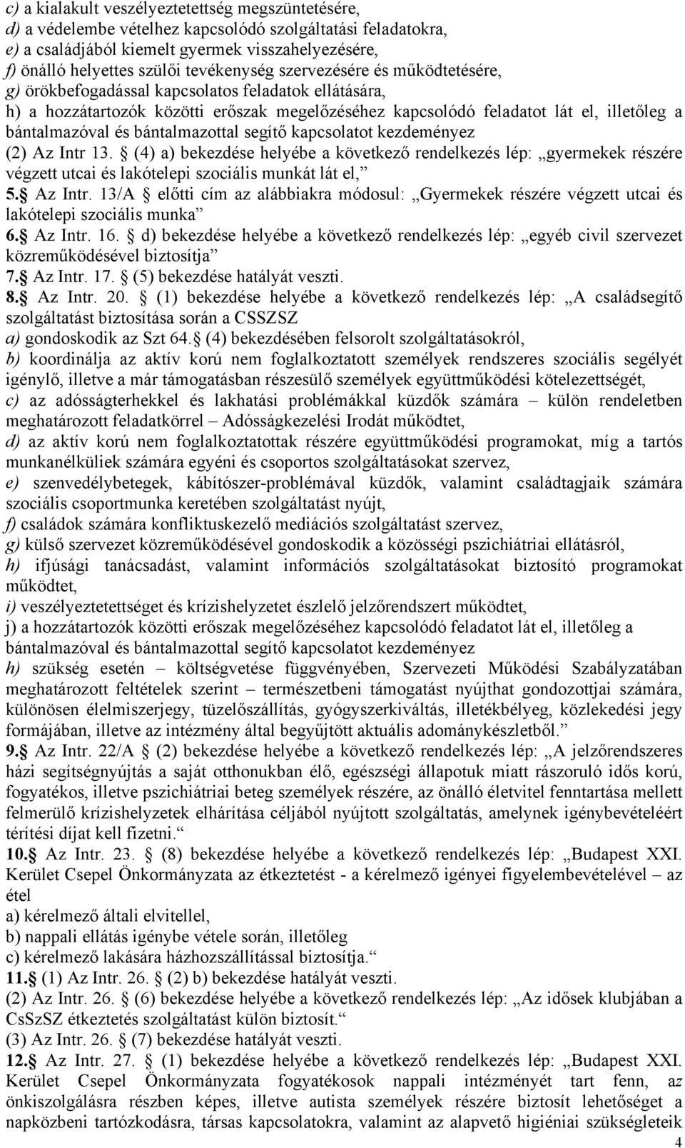 bántalmazóval és bántalmazottal segítő kapcsolatot kezdeményez (2) Az Intr 13.