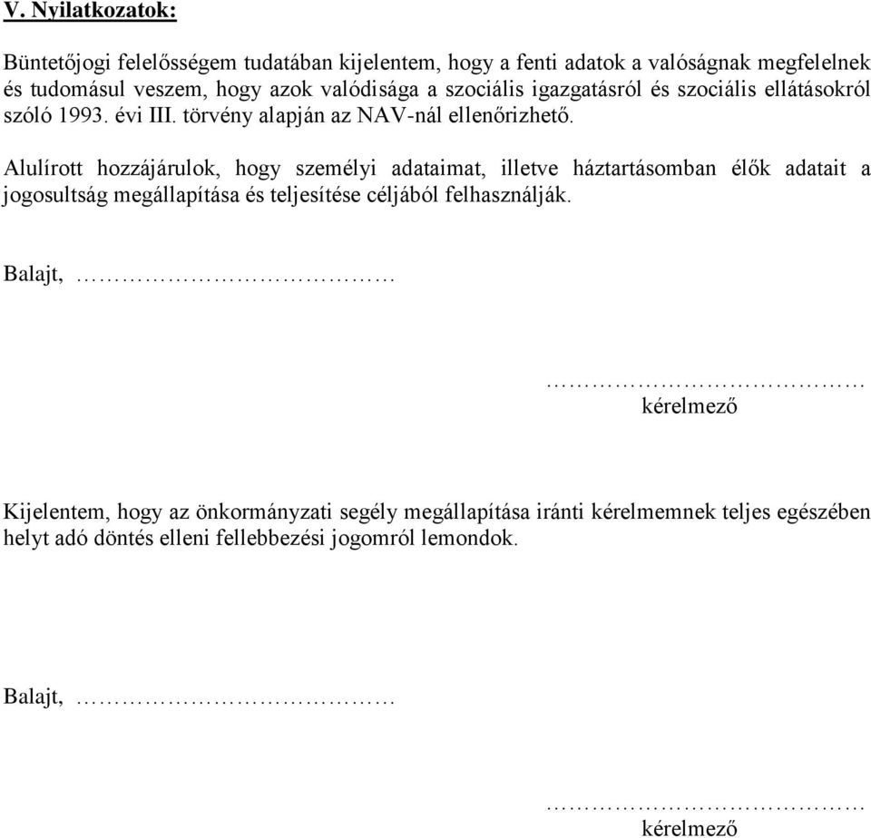 Alulírott hozzájárulok, hogy személyi adataimat, illetve háztartásomban élők adatait a jogosultság megállapítása és teljesítése céljából