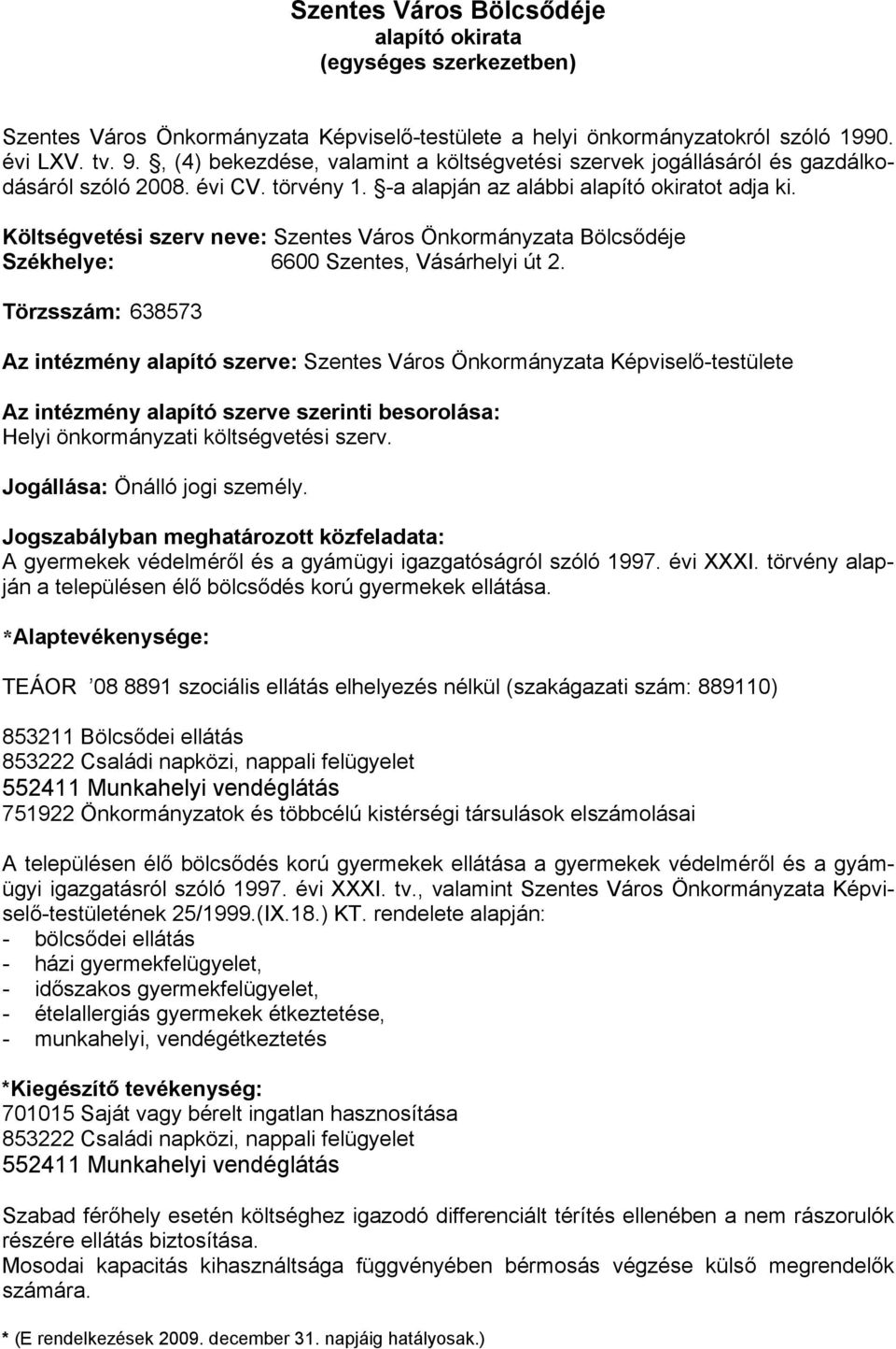 Költségvetési szerv neve: Szentes Város Önkormányzata Bölcsődéje Székhelye: 6600 Szentes, Vásárhelyi út 2.