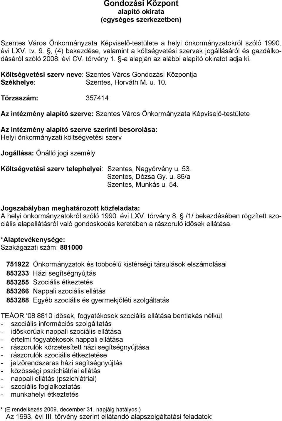 Költségvetési szerv neve: Szentes Város Gondozási Központja Székhelye: Szentes, Horváth M. u. 10.