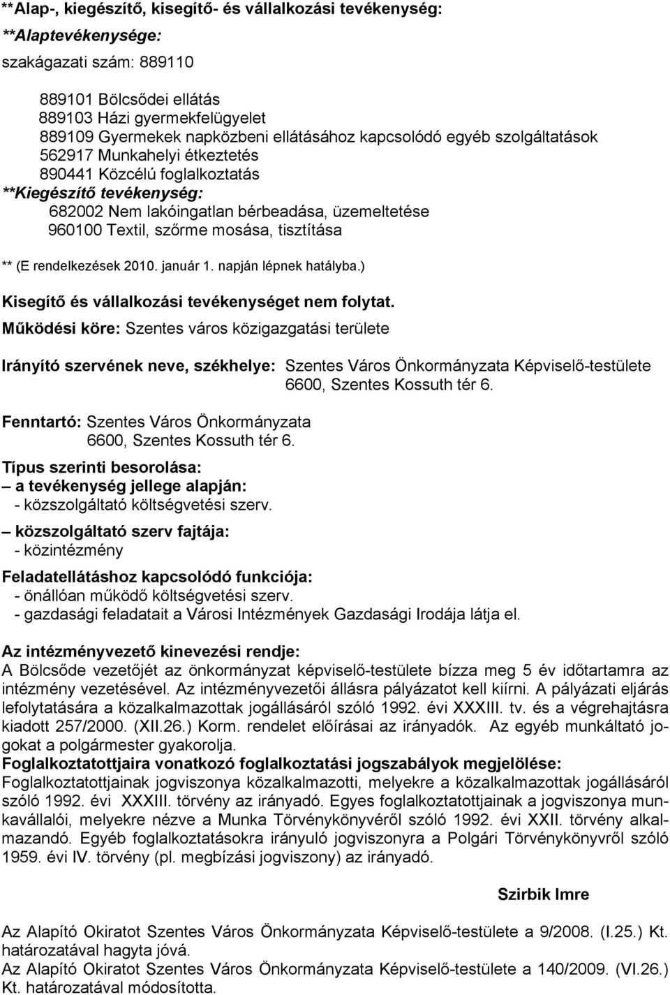 tisztítása ** (E rendelkezések 2010. január 1. napján lépnek hatályba.) Kisegítő és vállalkozási tevékenységet nem folytat.