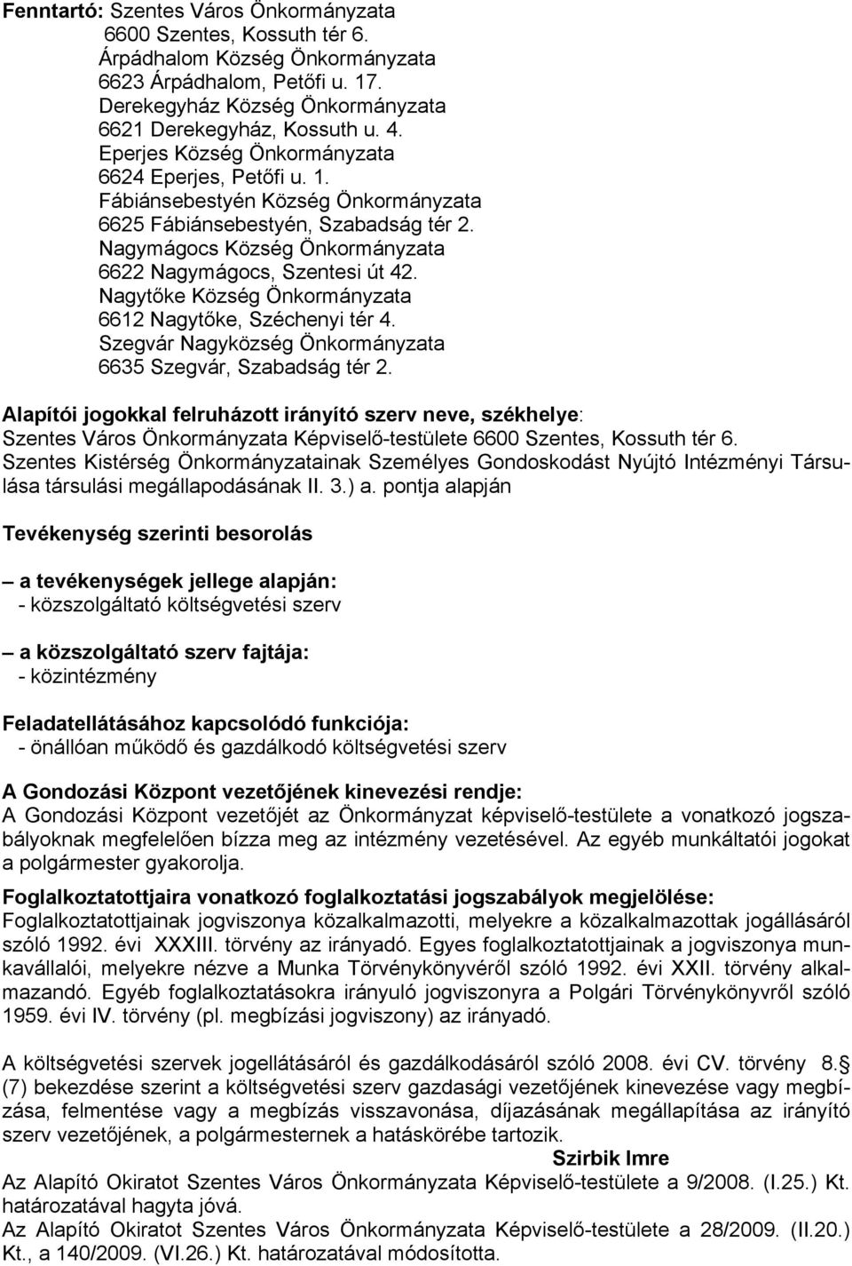 Nagytőke Község Önkormányzata 6612 Nagytőke, Széchenyi tér 4. Szegvár Nagyközség Önkormányzata 6635 Szegvár, Szabadság tér 2.