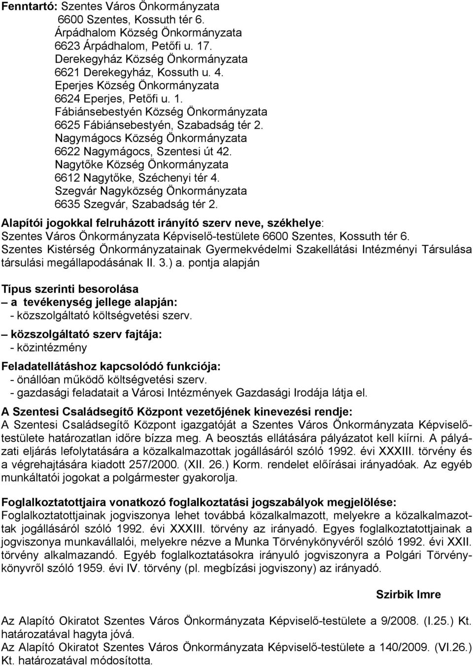 Nagytőke Község Önkormányzata 6612 Nagytőke, Széchenyi tér 4. Szegvár Nagyközség Önkormányzata 6635 Szegvár, Szabadság tér 2.