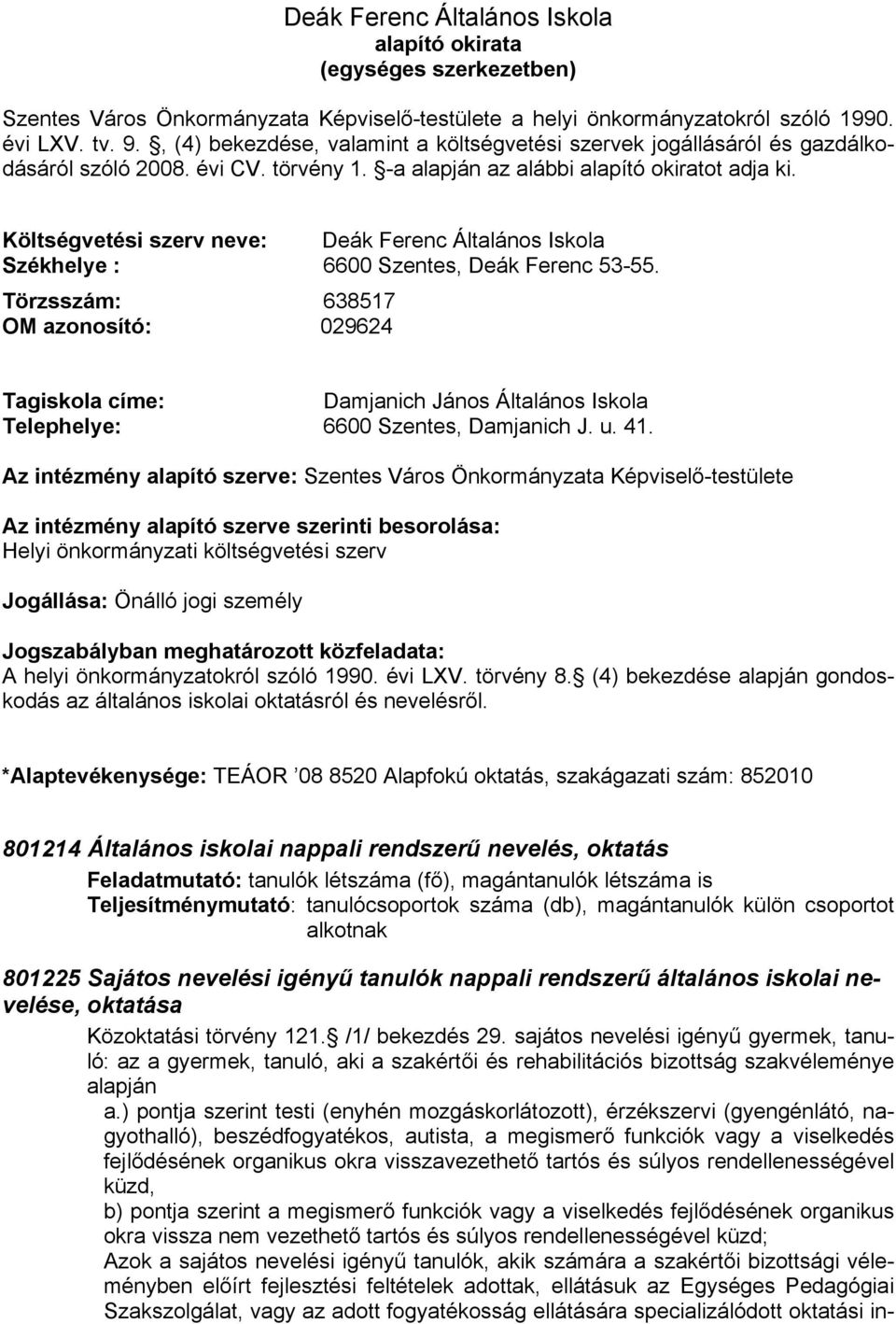 Költségvetési szerv neve: Deák Ferenc Általános Iskola Székhelye : 6600 Szentes, Deák Ferenc 53-55.