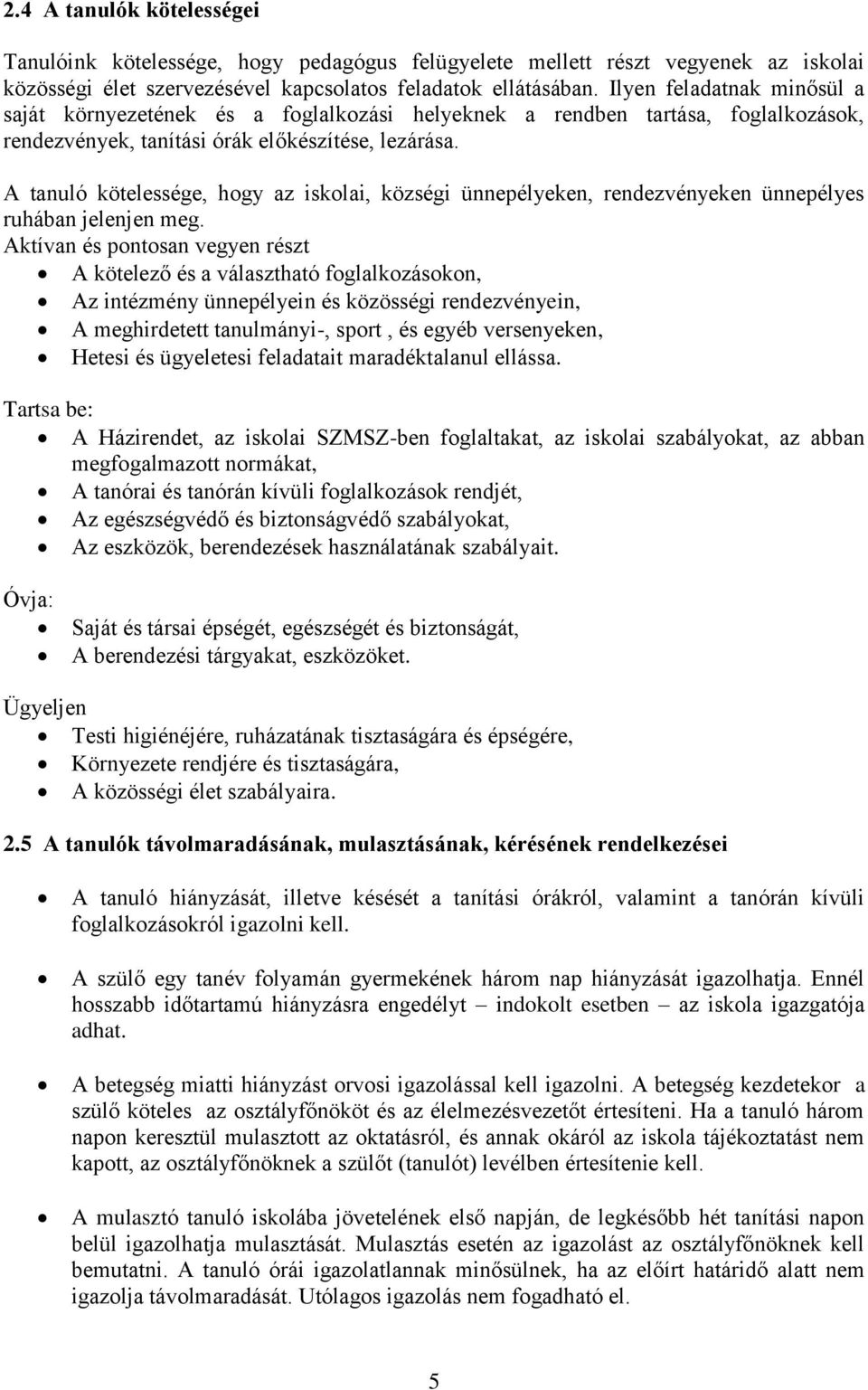 A tanuló kötelessége, hogy az iskolai, községi ünnepélyeken, rendezvényeken ünnepélyes ruhában jelenjen meg.