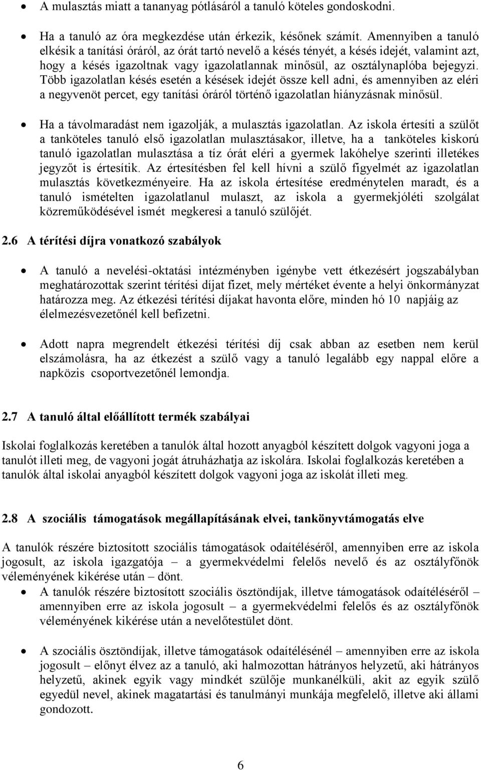 Több igazolatlan késés esetén a késések idejét össze kell adni, és amennyiben az eléri a negyvenöt percet, egy tanítási óráról történő igazolatlan hiányzásnak minősül.