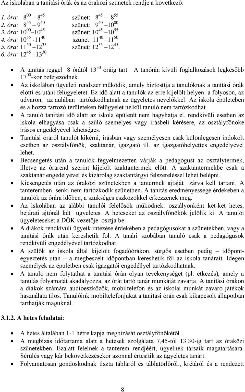 A tanórán kívüli foglalkozások legkésőbb 17 00 -kor befejeződnek. Az iskolában ügyeleti rendszer működik, amely biztosítja a tanulóknak a tanítási órák előtti és utáni felügyeletet.