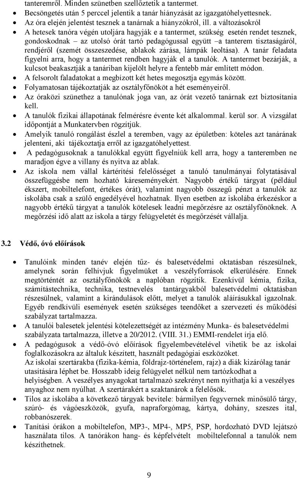 összeszedése, ablakok zárása, lámpák leoltása). A tanár feladata figyelni arra, hogy a tantermet rendben hagyják el a tanulók.