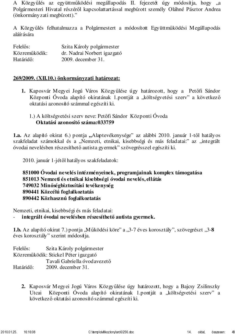Kaposvár Megyei Jogú Város Közgyűlése úgy határozott, hogy a Petőfi Sándor Központi Óvoda alapító okiratának 1.