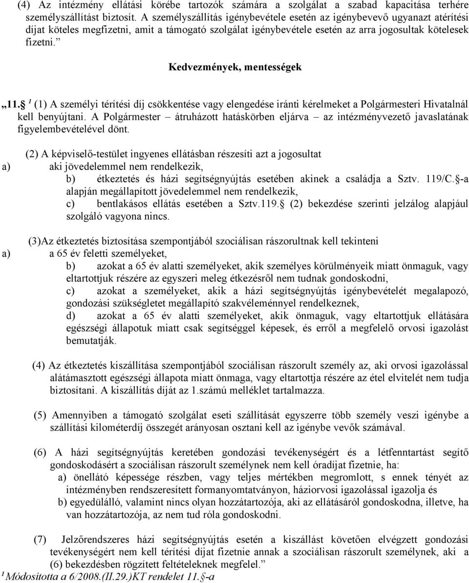 Kedvezmények, mentességek 11. 1 (1) A személyi térítési díj csökkentése vagy elengedése iránti kérelmeket a Polgármesteri Hivatalnál kell benyújtani.