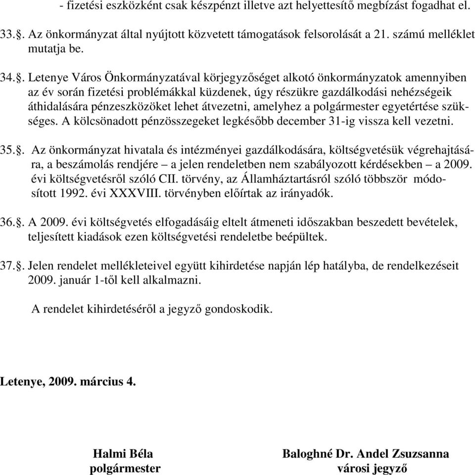 átvezetni, amelyhez a polgármester egyetértése szükséges. A kölcsönadott pénzösszegeket legkésıbb december 31-ig vissza kell vezetni. 35.