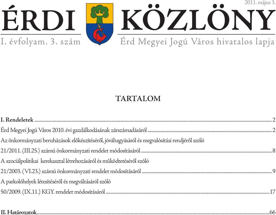 25.) számú önkormányzati rendelet módosításáról 8 A szociálpolitikai kerekasztal létrehozásáról és működtetéséről szóló 21/2003. (VI.23.