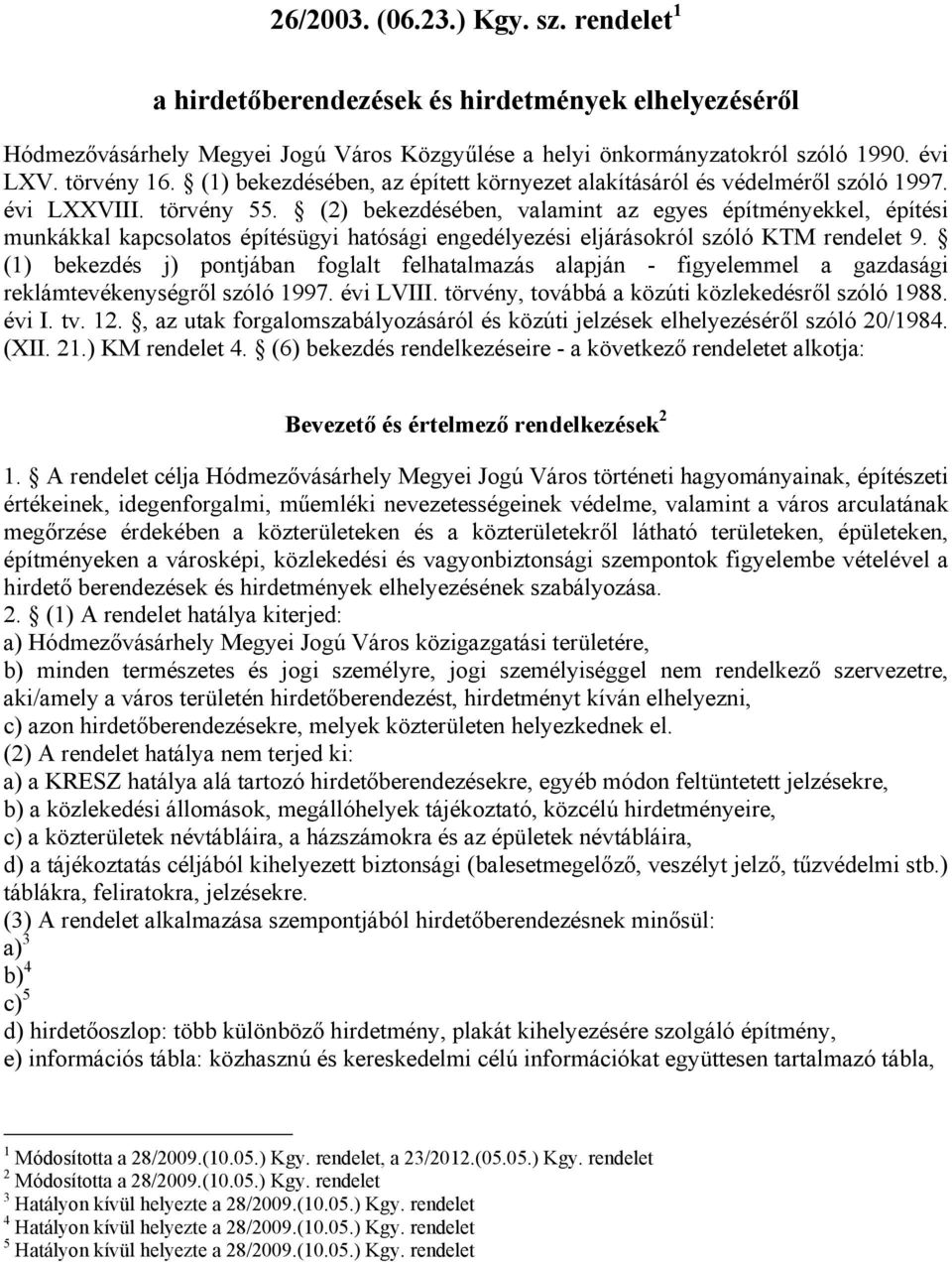 (2) bekezdésében, valamint az egyes építményekkel, építési munkákkal kapcsolatos építésügyi hatósági engedélyezési eljárásokról szóló KTM rendelet 9.