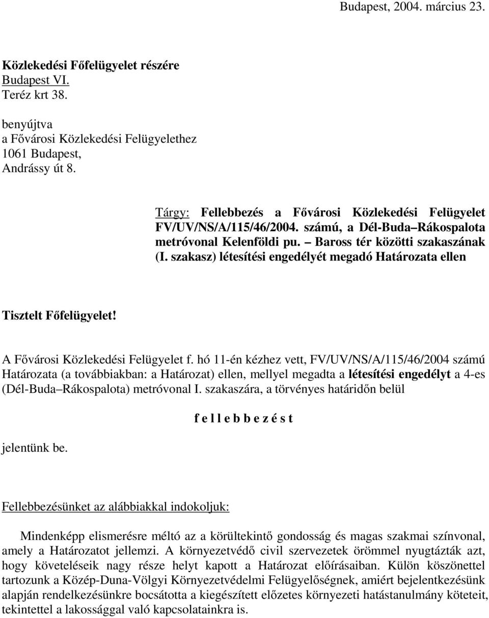 szakasz) létesítési engedélyét megadó Határozata ellen Tisztelt Főfelügyelet! A Fővárosi Közlekedési Felügyelet f.