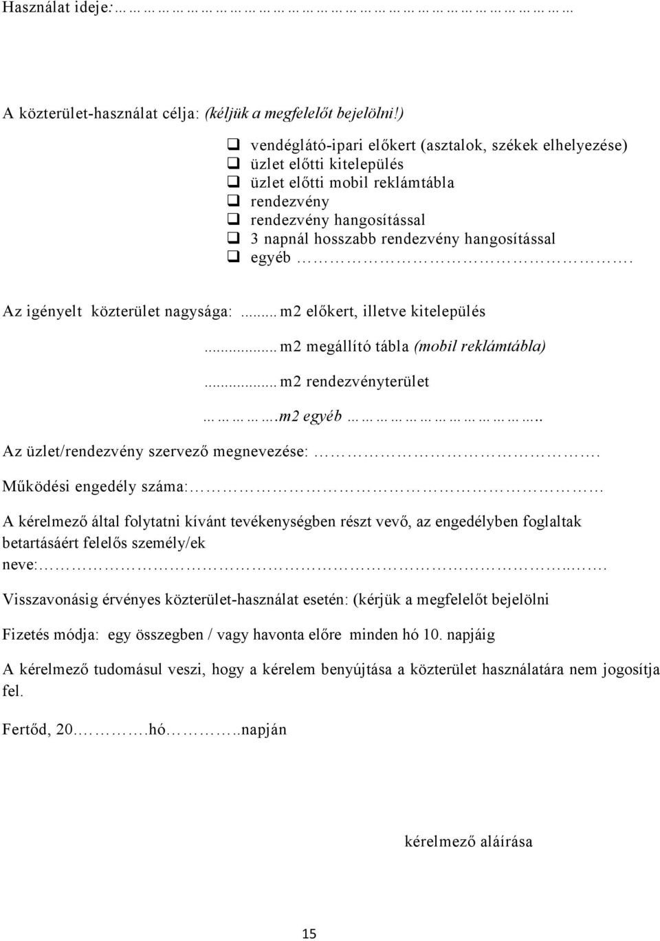 Az igényelt közterület nagysága:... m2 előkert, illetve kitelepülés... m2 megállító tábla (mobil reklámtábla)... m2 rendezvényterület.m2 egyéb.. Az üzlet/rendezvény szervező megnevezése:.