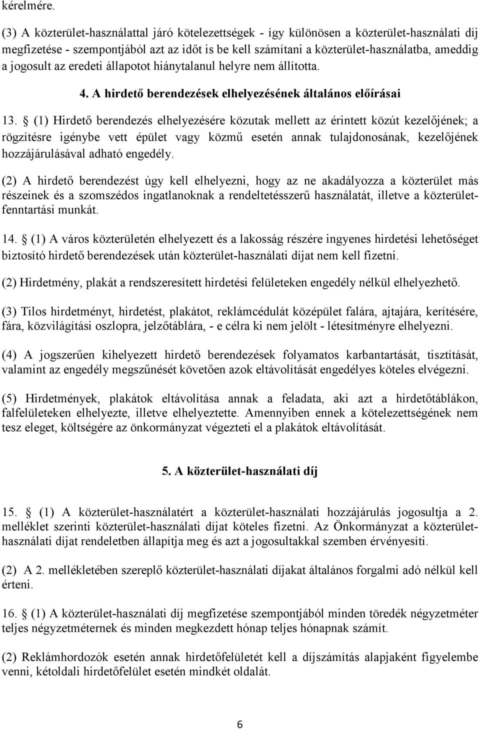 jogosult az eredeti állapotot hiánytalanul helyre nem állította. 4. A hirdető berendezések elhelyezésének általános előírásai 13.