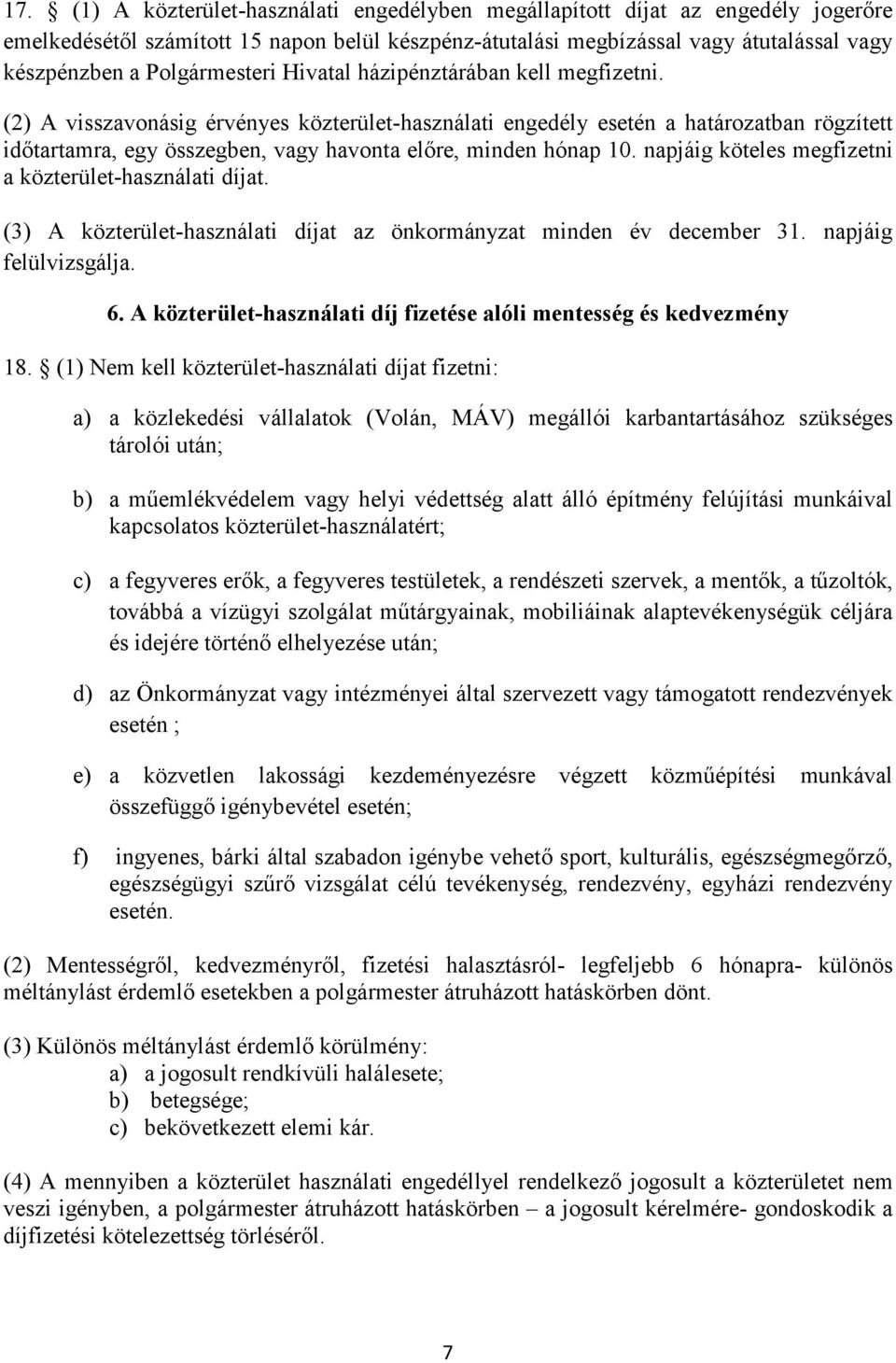 (2) A visszavonásig érvényes közterület-használati engedély esetén a határozatban rögzített időtartamra, egy összegben, vagy havonta előre, minden hónap 10.