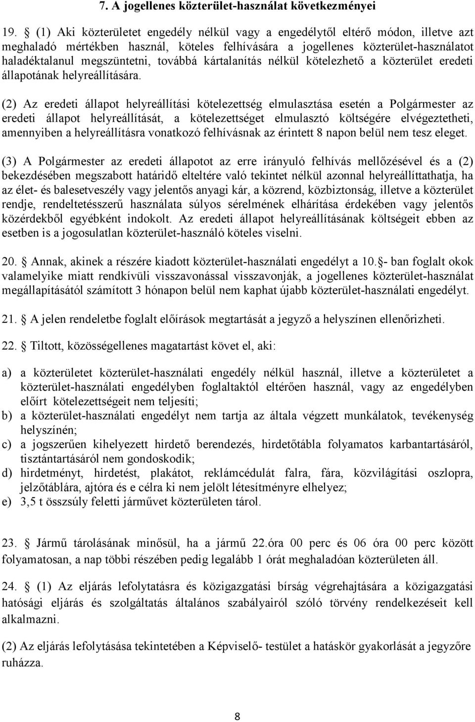 továbbá kártalanítás nélkül kötelezhető a közterület eredeti állapotának helyreállítására.